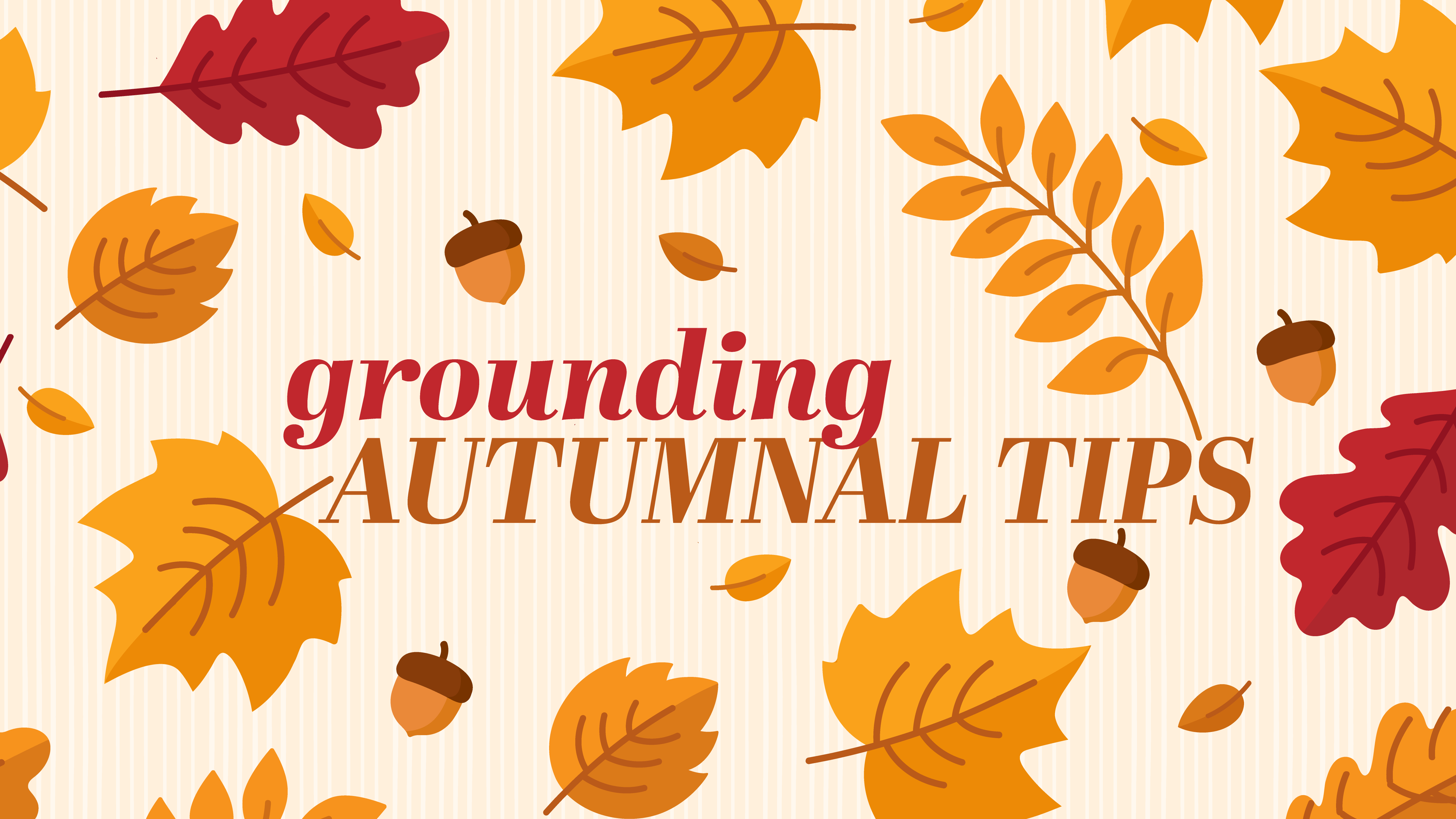 Grounding Autumnal Tips
