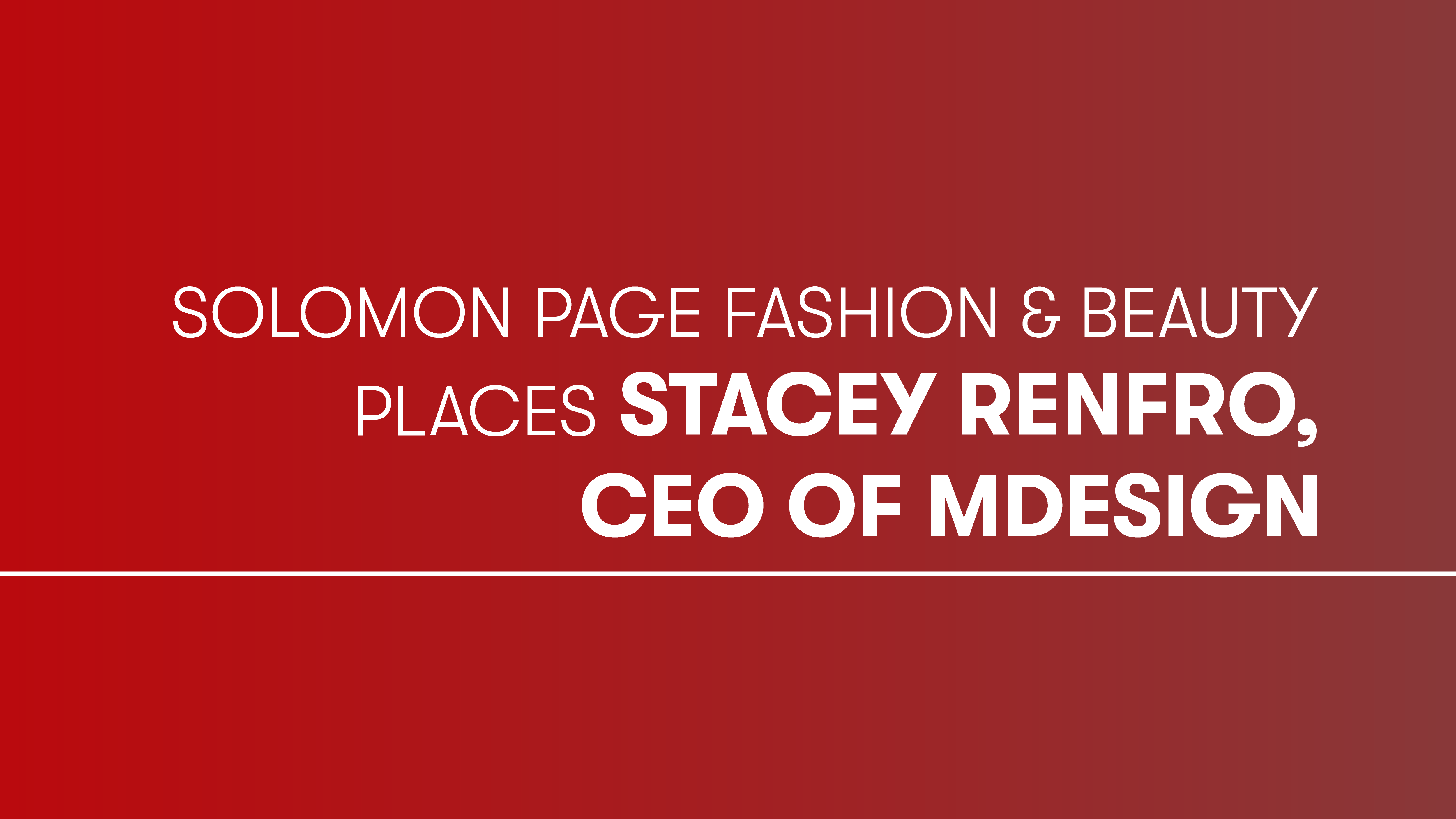 Solomon Page Fashion & Beauty Places Stacey Renfro, CEO of mDesign